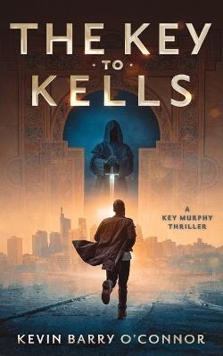 A Key to Kells: A Key Murphy Thriller - Kevin Barry O'Connor - cover