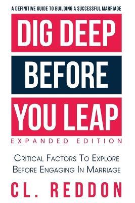 Dig Deep Before You Leap: Critical Factors To Explore Before Engaging In Marriage - CL Reddon - cover