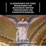 History of the Warfare of Science with Theology in Christendom, A