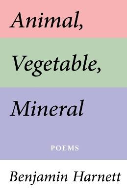 Animal, Vegetable, Mineral - Benjamin Harnett - cover