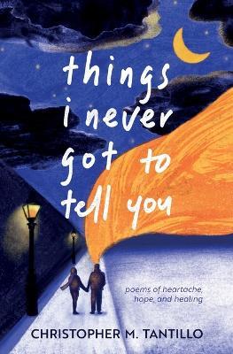 things i never got to tell you - Christopher M Tantillo - cover