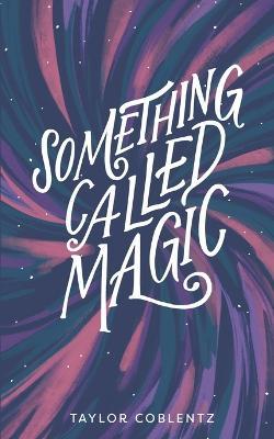 Something Called Magic - Taylor Coblentz - cover