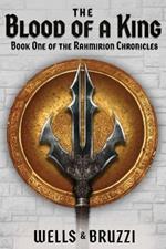 The Blood of a King: Book One of the Rahmirion Chronicles