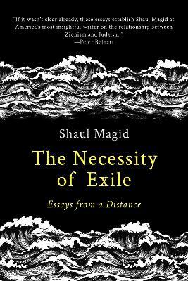 The Necessity of Exile: Essays from a Distance - Shaul Magid - cover
