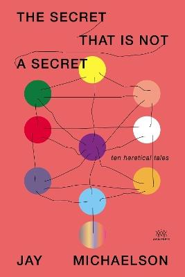 The Secret That Is Not a Secret: Ten Heretical Tales - Jay Michaelson - cover