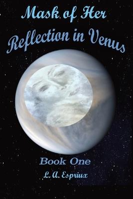 Mask of Her Reflection in Venus - L A Espriux - cover