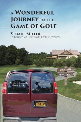 A Wonderful Journey in the Game of Golf - Stuart Miller - cover