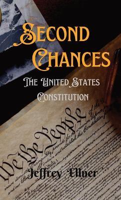 Second Chances: The U.S. Constitution - Jeffrey Ellner - cover