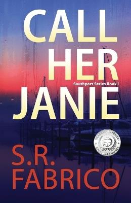 Call Her Janie: A scintillating romantic suspense with a shocking twist - S R Fabrico - cover
