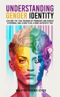 Understanding Gender Identity - Braxton Phoenix Stock - cover