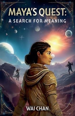 Maya's Quest: A Search For Meaning - Wai Chan - cover
