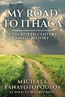 My Road to Ithaca: A Twentieth Century Small History - Michael Panayotopoulos - cover