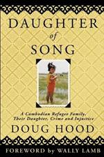 Daughter of Song: A Cambodian Refugee Family, Their Daughter, Crime and Injustice