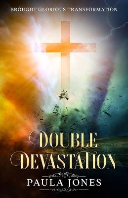 Double Devastation Brought Glorious Transformation - Paula Jones - cover