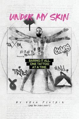 Under My Skin: Baring It All, One Tattoo at a Time. - Drew Plotkin - cover