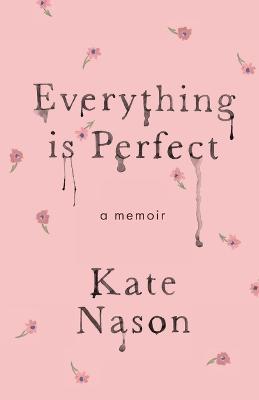 Everything is Perfect - A Memoir - Kate Nason - cover