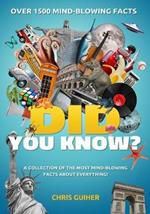 Did You Know?: A Collection of the Most Mind-Blowing Facts about Everything!