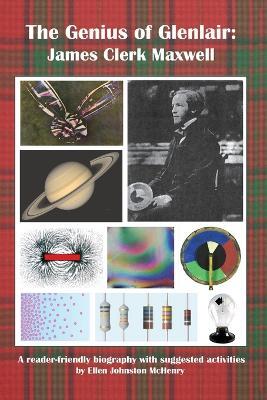 The Genius of Glenlair James Clerk Maxwell: James Clerk Maxwell - Ellen Johnston McHenry - cover
