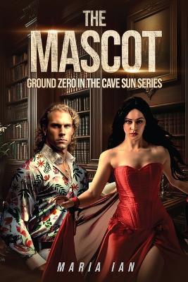 The Mascot: Ground Zero in The Cave Sun Series - Maria Ian - cover