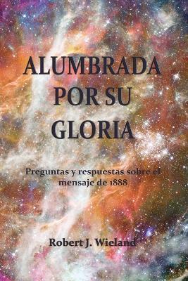 Alumbrada por su Gloria - Robert J Wieland - cover