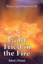 Gold Tried In the Fire: Discovering the Power of Faith