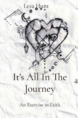 It's All In The Journey: An Exercise in Faith - Lesa A Hunt - cover