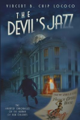 The Devil's Jazz: The Haunted Chronicles of the Axman of New Orleans - Vincent B Chip Lococo - cover