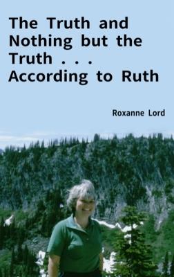 The Truth and Nothing but the Truth . . . According to Ruth - Roxanne Lord - cover