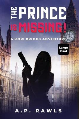 The Prince is Missing!: A Kori Briggs Adventure (Large Print Edition) - Rawls - cover