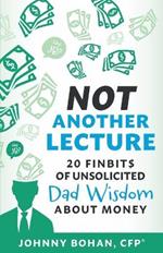 Not Another Lecture: 20 Finbit$ of Unsolicited Dad Wisdom About Money