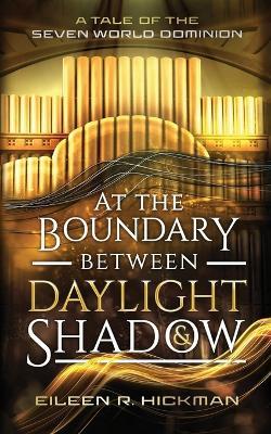 At the Boundary Between Daylight and Shadow - Eileen R Hickman - cover
