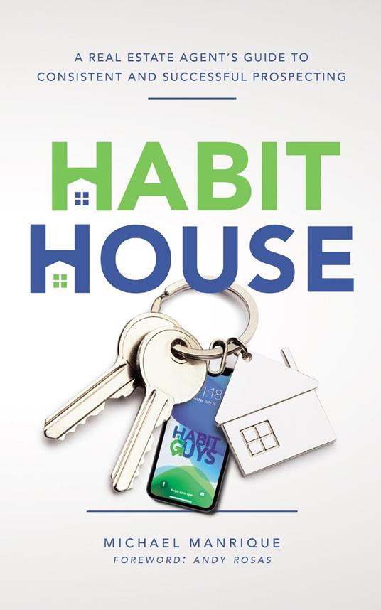 The Habit House: A Real Estate Agent's Guide to Consistent and Successful Prospecting