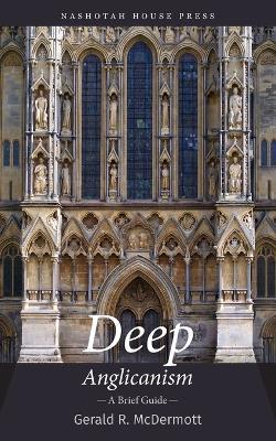 Deep Anglicanism: A Brief Guide - Gerald McDermott - cover