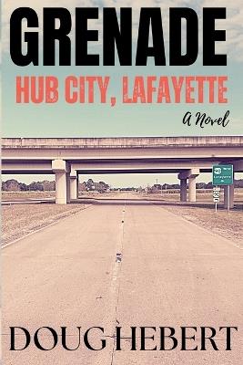 Grenade: Hub City, Lafayette - Doug Hebert - cover