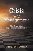 Crisis (mis)Management: The Crisis of the Negro Intellectual Revisited