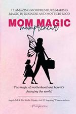 Mom Magic Mompreneur: The Magic of Motherhood and How It's Changing the World