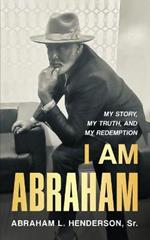 I Am Abraham: My Story, My Truth, & My Redemption