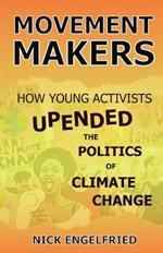 Movement Makers: How Young Activists Upended the Politics of Climate Change