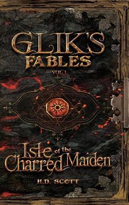 Glik's Fables Vol 1, Isle of the Charred Maiden - H D Scott - cover