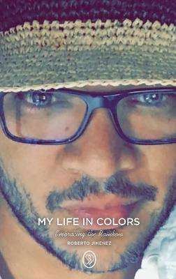 My Life in Colors: Embracing the Rainbow - Roberto Jimenez - cover