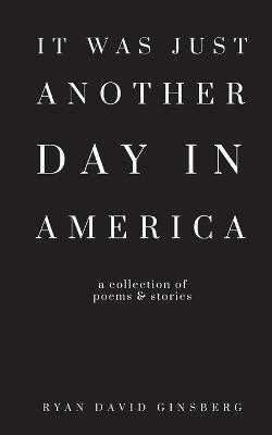 It Was Just Another Day in America - Ryan David Ginsberg - cover
