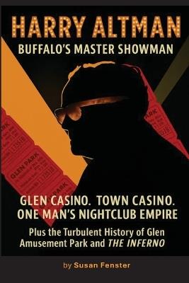 Harry Altman: Glen Casino. Town Casino. One Man's Nightclub Empire - Susan Fenster - cover