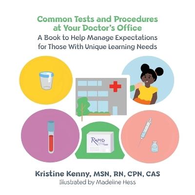 Common Tests and Procedures at Your Doctor's Office: A Book to Help Manage Expectations for Those With Unique Learning Needs - Kristine Kenny - cover