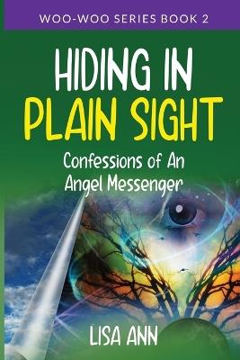 Hiding In Plain Sight: Confessions of An Angel Messenger - Lisa Ann - cover