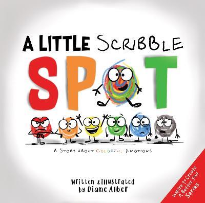 A Little Scribble SPOT: A Story About Colorful Emotions - Diane Alber - cover