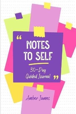 Notes to Self: 30-Day Guided Journal - Amber James - cover