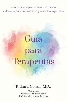 Guía para Terapeutas: La asistencia a quienes sienten atracción por el mismo sexo y a sus seres queridos - Richard Cohen - cover