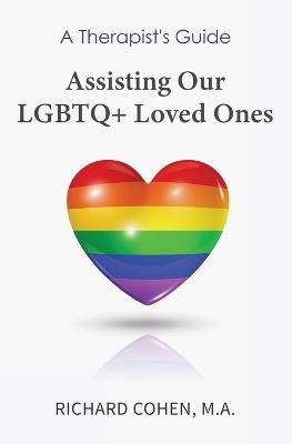 A Therapist's Guide: Assisting Our LGBTQ+ Loved Ones - Richard Cohen - cover