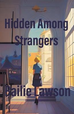 Hidden Among Strangers - Bailie Lawson - cover