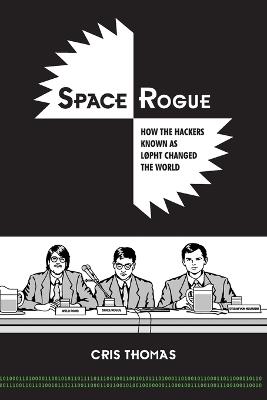 Space Rogue: How the Hackers Known as L0pht Changed the World - Cris Thomas - cover